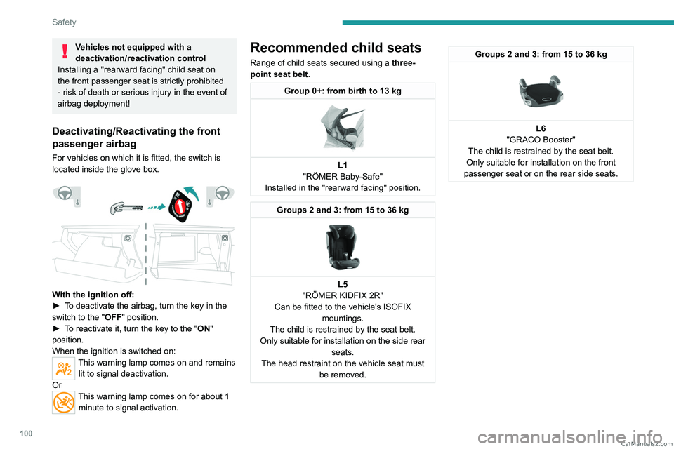 PEUGEOT 3008 2023 Owners Manual 100
Safety
Vehicles not equipped with a
deactivation/reactivation control
Installing a "rearward
facing" child seat on
the front passenger seat is strictly prohibited
- risk of death or s PEUGEOT 3008 2023 Owners Manual 100
Safety
Vehicles not equipped with a
deactivation/reactivation control
Installing a "rearward
facing" child seat on
the front passenger seat is strictly prohibited
- risk of death or s