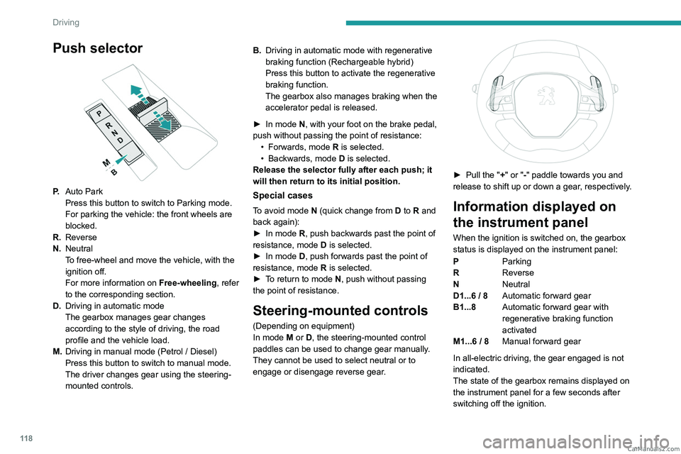 PEUGEOT 3008 2023 Owners Manual 11 8
Driving
Push selector
P.Auto Park
Press this button to switch to Parking mode.
For parking the vehicle: the front wheels are
blocked.
R. Reverse
N. Neutral
To free-wheel and move the vehicle, PEUGEOT 3008 2023 Owners Manual 11 8
Driving
Push selector
P.Auto Park
Press this button to switch to Parking mode.
For parking the vehicle: the front wheels are
blocked.
R. Reverse
N. Neutral
To free-wheel and move the vehicle,