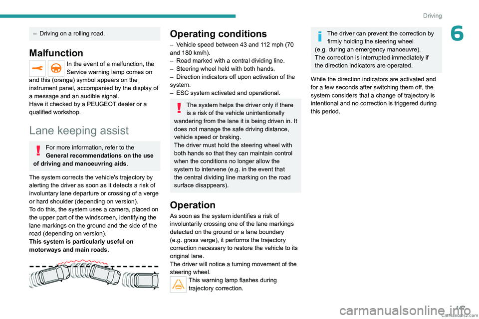 PEUGEOT 3008 2023 Owners Manual 147
Driving
6– Driving on a rolling road.
Malfunction
In the event of a malfunction, the
Service warning lamp comes on
and this (orange) symbol appears on the
instrument panel, accompanied by the PEUGEOT 3008 2023 Owners Manual 147
Driving
6– Driving on a rolling road.
Malfunction
In the event of a malfunction, the
Service warning lamp comes on
and this (orange) symbol appears on the
instrument panel, accompanied by the
