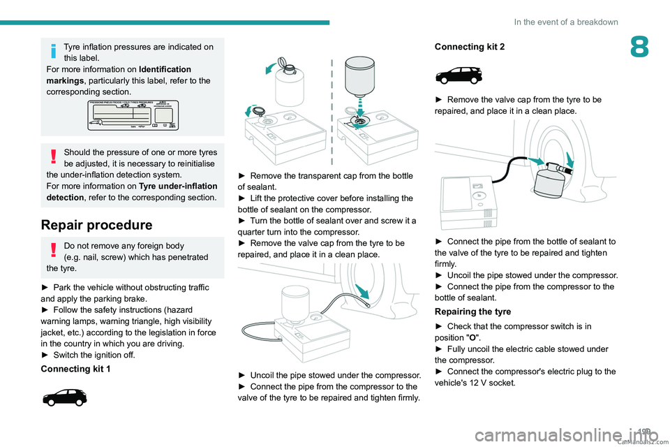 PEUGEOT 3008 2023  Owners Manual 199
In the event of a breakdown
8Tyre inflation pressures are indicated on this label.
For more information on  Identification 
markings, particularly this label, refer to the 
corresponding section.
