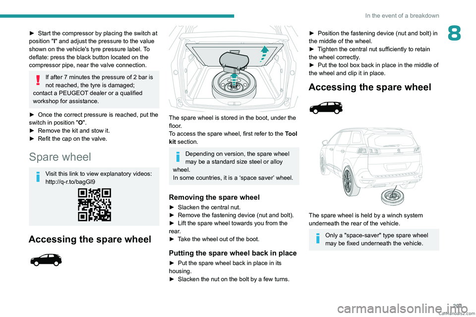 PEUGEOT 3008 2023  Owners Manual 201
In the event of a breakdown
8► Start the compressor by placing the switch at 
position   "I" and adjust the pressure to the value 
shown on the vehicle's tyre pressure label. To 
def