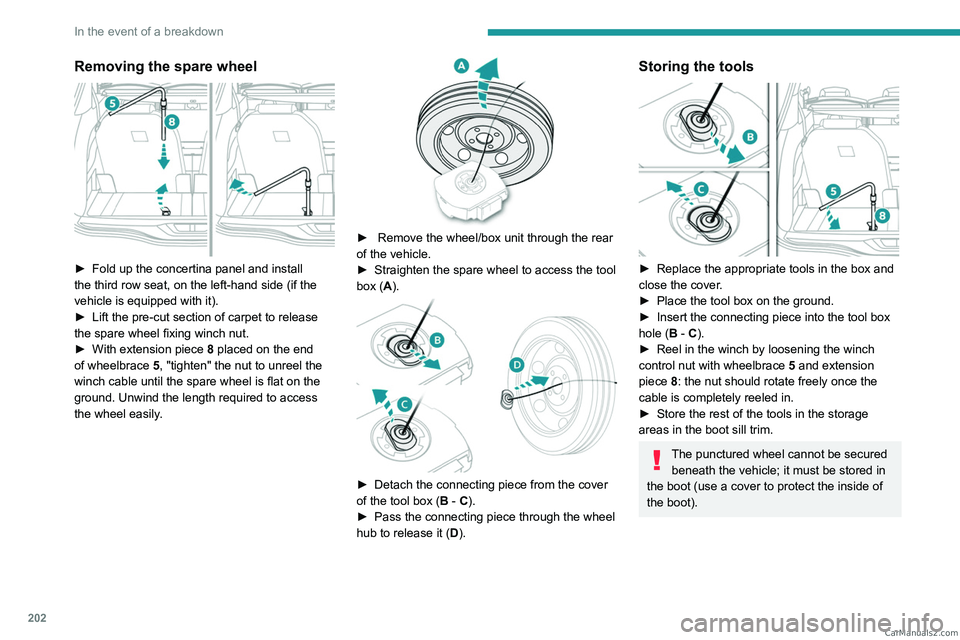 PEUGEOT 3008 2023  Owners Manual 202
In the event of a breakdown
Removing the spare wheel 
 
► Fold up the concertina panel and install 
the third row seat, on the left-hand side (if the 
vehicle is equipped with it).
►
 
Lift th