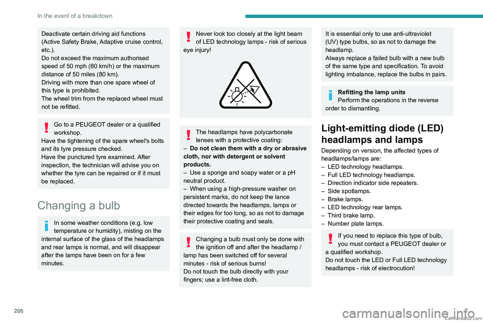 PEUGEOT 3008 2023  Owners Manual 206
In the event of a breakdown
Deactivate certain driving aid functions 
(Active Safety Brake, Adaptive cruise control, 
etc.).
Do not exceed the maximum authorised 
speed of 50 mph (80  km/h) or the