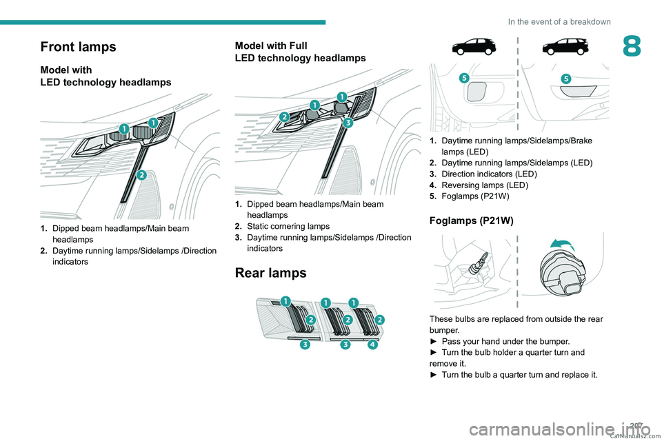PEUGEOT 3008 2023  Owners Manual 207
In the event of a breakdown
8Front lamps
Model with 
LED  technology   headlamps
 
 
1.Dipped beam headlamps/Main beam 
headlamps
2. Daytime running lamps/Sidelamps /Direction 
indicators
Model wi