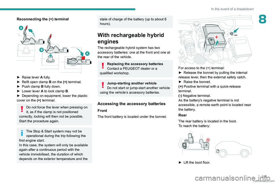 PEUGEOT 3008 2023  Owners Manual 2 11
In the event of a breakdown
8Reconnecting the (+) terminal 
 
► Raise lever A  fully.
►  Refit open clamp  B  on the (+) terminal.
►
 
Push clamp
   B fully down.
►
 
Lower lever
  
A
  t