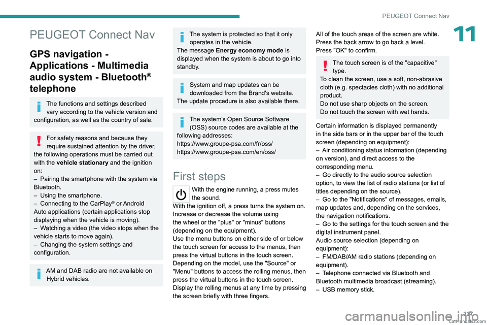 PEUGEOT 3008 2023  Owners Manual 237
PEUGEOT Connect Nav
11PEUGEOT Connect Nav
GPS navigation - 
Applications - Multimedia 
audio system - Bluetooth
® 
telephone
The functions and settings described 
vary according to the vehicle ve