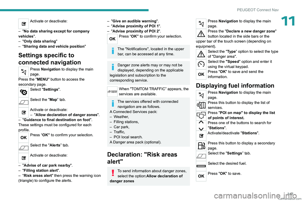 PEUGEOT 3008 2023  Owners Manual 247
PEUGEOT Connect Nav
11Activate or deactivate: 
–
 
"No data sharing except for company 
vehicles".
–
 
"Only data sharing "
–
 
"Sharing data and vehicle position "
S