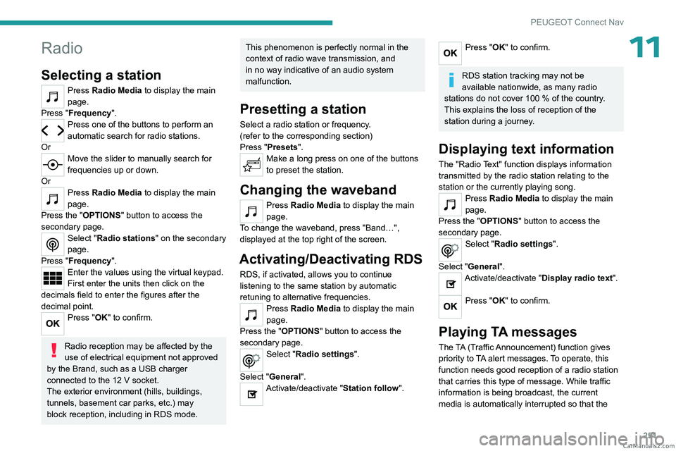 PEUGEOT 3008 2023  Owners Manual 251
PEUGEOT Connect Nav
11Radio
Selecting a station
Press Radio Media to display the main 
page.
Press "Frequency".
Press one of the buttons to perform an 
automatic search for radio stations.