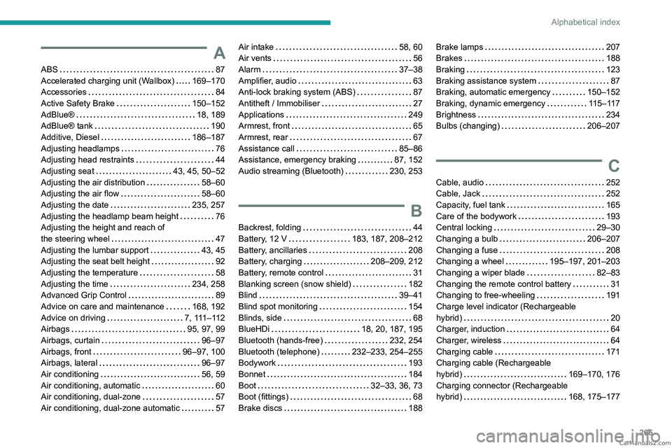 PEUGEOT 3008 2023  Owners Manual 265
Alphabetical index
A
ABS    87
Accelerated charging unit (Wallbox)     
169–170
Accessories
    
84
Active Safety Brake
    
150–152
AdBlue®
    
18, 189
AdBlue® tank
    
190
Additive, Dies