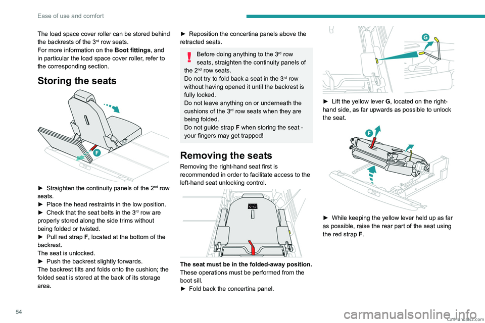 PEUGEOT 3008 2023  Owners Manual 54
Ease of use and comfort
The load space cover roller can be stored behind 
the backrests of the 3rd row seats.
For more information on the  Boot fittings, and 
in particular the load space cover rol