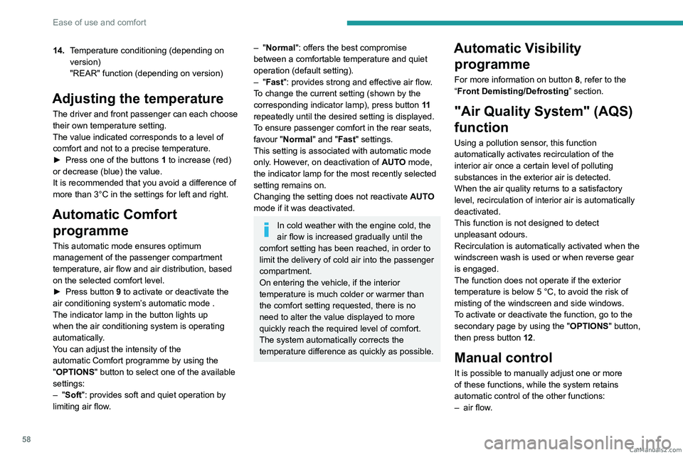 PEUGEOT 3008 2023  Owners Manual 58
Ease of use and comfort
14.Temperature conditioning (depending on 
version)
"REAR" function (depending on version)
Adjusting the temperature
The driver and front passenger can each choose 
