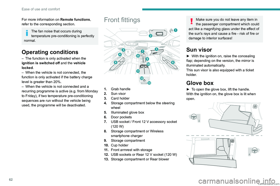 PEUGEOT 3008 2023  Owners Manual 62
Ease of use and comfort
For more information on Remote functions, 
refer to the corresponding section.
The fan noise that occurs during  temperature pre-conditioning is perfectly 
normal.
Operating