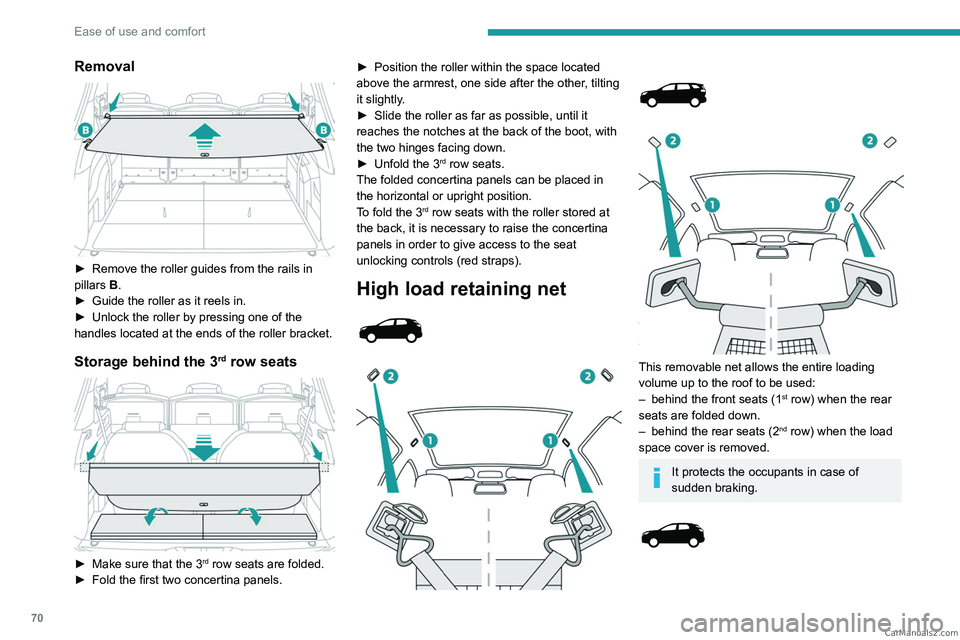 PEUGEOT 3008 2023  Owners Manual 70
Ease of use and comfort
Removal 
 
► Remove the roller guides from the rails in 
pillars  B
.
►
 
Guide the roller as it reels in.
►

 
Unlock the roller by pressing one of the 
handles locat
