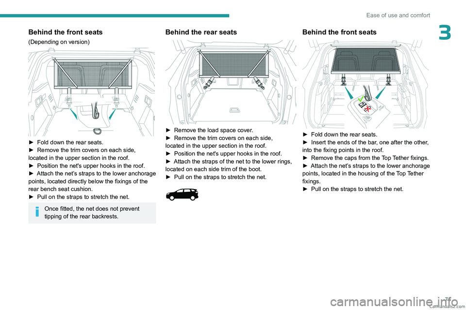 PEUGEOT 3008 2023 Owners Manual 71
Ease of use and comfort
3Behind the front seats
(Depending on version)
► Fold down the rear seats.
► Remove the trim covers on each side,
located in the upper section in the roof.
►
Po PEUGEOT 3008 2023 Owners Manual 71
Ease of use and comfort
3Behind the front seats
(Depending on version)
► Fold down the rear seats.
► Remove the trim covers on each side,
located in the upper section in the roof.
►
Po