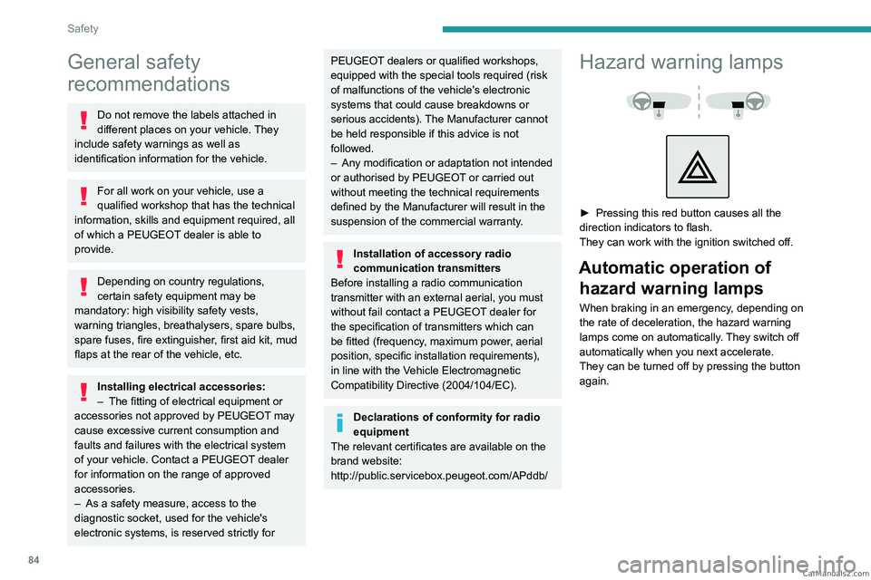 PEUGEOT 3008 2023  Owners Manual 84
Safety
General safety 
recommendations
Do not remove the labels attached in 
different places on your vehicle. They 
include safety warnings as well as 
identification information for the vehicle.
