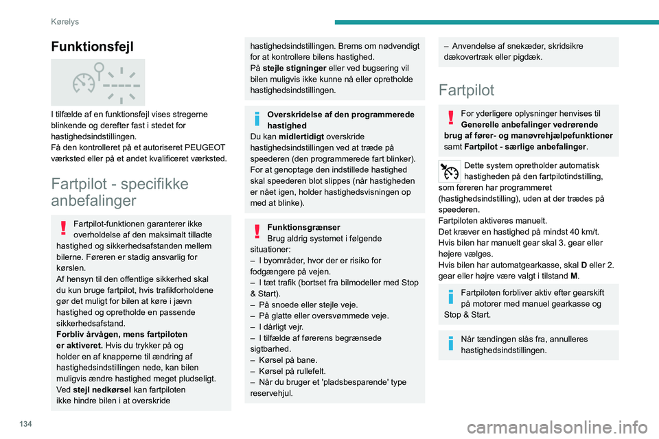 PEUGEOT 3008 2023 Brugsanvisning (in Danish) 134
Kørelys
Funktionsfejl
I tilfælde af en funktionsfejl vises stregerne
blinkende og derefter fast i stedet for
hastighedsindstillingen.
Få den kontrolleret på et autoriseret PEUGEOT
værk PEUGEOT 3008 2023 Brugsanvisning (in Danish) 134
Kørelys
Funktionsfejl
I tilfælde af en funktionsfejl vises stregerne
blinkende og derefter fast i stedet for
hastighedsindstillingen.
Få den kontrolleret på et autoriseret PEUGEOT
værk