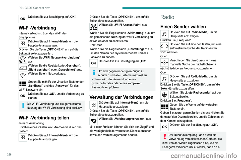 PEUGEOT 3008 2023  Betriebsanleitungen (in German) 266
PEUGEOT Connect Nav
Drücken Sie zur Bestätigung auf „OK“. 
Wi-Fi-Verbindung
Internetverbindung über das Wi-Fi des 
Smartphones.
Drücken Sie auf Internet-Menü, um die 
Hauptseite anzuzeige