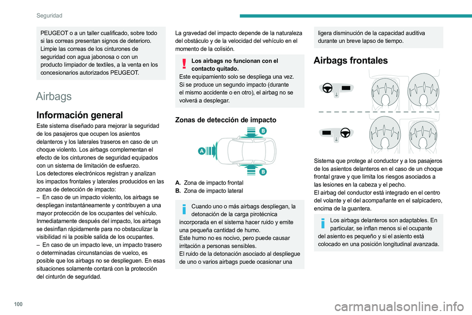 PEUGEOT 3008 2023 Manual del propietario (in Spanish) 100
Seguridad
PEUGEOT o a un taller cualificado, sobre todo
si las correas presentan signos de deterioro.
Limpie las correas de los cinturones de
seguridad con agua jabonosa o con un
producto limpi PEUGEOT 3008 2023 Manual del propietario (in Spanish) 100
Seguridad
PEUGEOT o a un taller cualificado, sobre todo
si las correas presentan signos de deterioro.
Limpie las correas de los cinturones de
seguridad con agua jabonosa o con un
producto limpi
