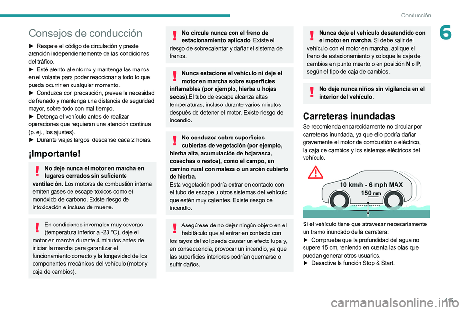 PEUGEOT 3008 2023 Manual del propietario (in Spanish) 11 5
Conducción
6Consejos de conducción
► Respete el código de circulación y preste
atención independientemente de las condiciones
del tráfico.
►
Esté atento al entorno y mantenga las m PEUGEOT 3008 2023 Manual del propietario (in Spanish) 11 5
Conducción
6Consejos de conducción
► Respete el código de circulación y preste
atención independientemente de las condiciones
del tráfico.
►
Esté atento al entorno y mantenga las m