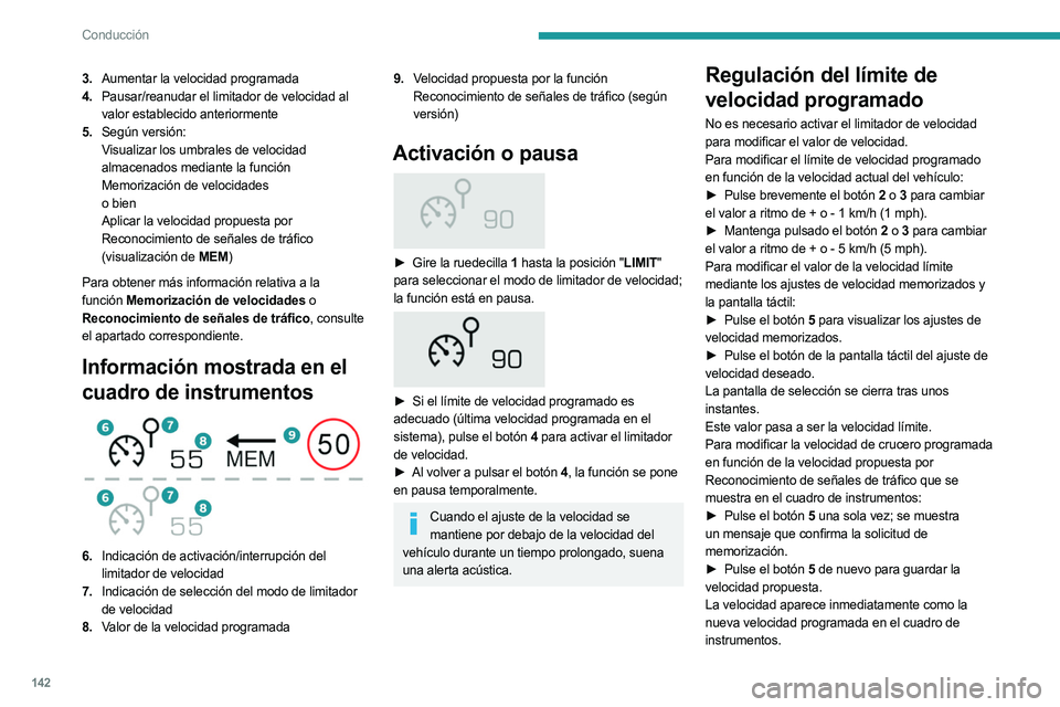PEUGEOT 3008 2023 Manual del propietario (in Spanish) 142
Conducción
3.Aumentar la velocidad programada
4. Pausar/reanudar el limitador de velocidad al
valor establecido anteriormente
5. Según versión:
Visualizar los umbrales de velocidad
almacenado PEUGEOT 3008 2023 Manual del propietario (in Spanish) 142
Conducción
3.Aumentar la velocidad programada
4. Pausar/reanudar el limitador de velocidad al
valor establecido anteriormente
5. Según versión:
Visualizar los umbrales de velocidad
almacenado