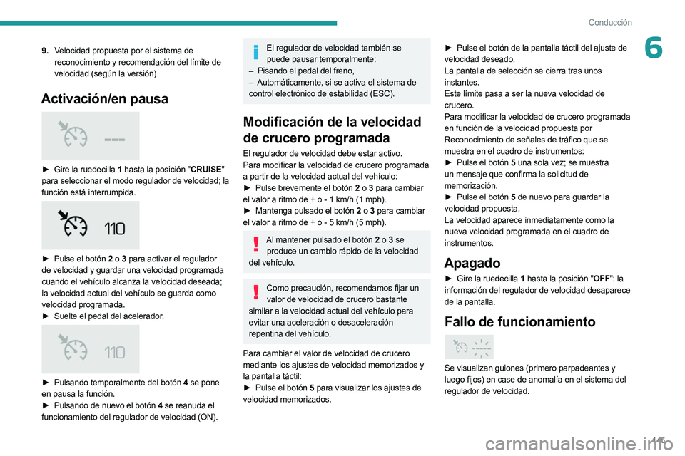 PEUGEOT 3008 2023  Manual del propietario (in Spanish) 145
Conducción
69.Velocidad propuesta por el sistema de 
reconocimiento y recomendación del límite de 
velocidad (según la versión)
Activación/en pausa 
 
► Gire la ruedecilla  1 hasta la posi