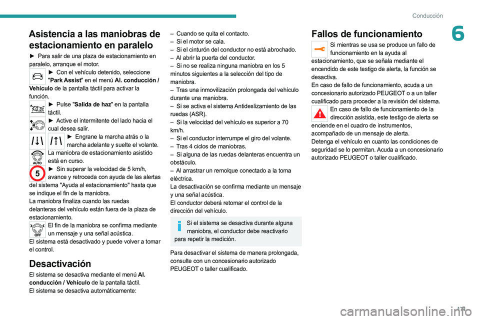 PEUGEOT 3008 2023 Manual del propietario (in Spanish) 171
Conducción
6Asistencia a las maniobras de estacionamiento en paralelo
► Para salir de una plaza de estacionamiento en
paralelo, arranque el motor.
► Con el vehículo detenido, seleccione
PEUGEOT 3008 2023 Manual del propietario (in Spanish) 171
Conducción
6Asistencia a las maniobras de estacionamiento en paralelo
► Para salir de una plaza de estacionamiento en
paralelo, arranque el motor.
► Con el vehículo detenido, seleccione