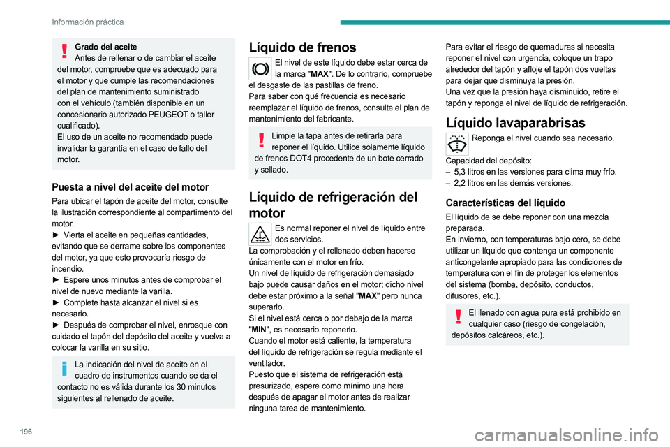 PEUGEOT 3008 2023  Manual del propietario (in Spanish) 196
Información práctica
Grado del aceiteAntes de rellenar o de cambiar el aceite 
del motor, compruebe que es adecuado para 
el motor y que cumple las recomendaciones 
del plan de mantenimiento sum
