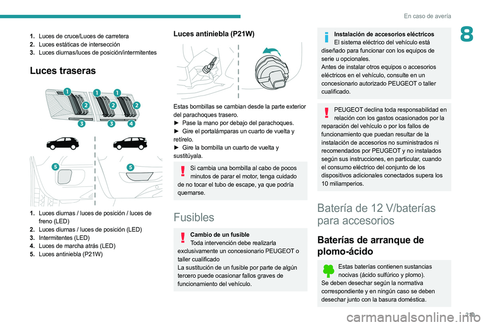 PEUGEOT 3008 2023  Manual del propietario (in Spanish) 219
En caso de avería
81.Luces de cruce/Luces de carretera
2. Luces estáticas de intersección
3. Luces diurnas/luces de posición/intermitentes
Luces traseras 
 
 
 
1. Luces diurnas / luces de pos