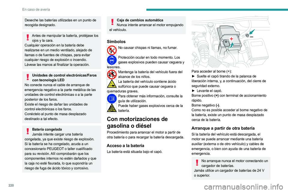 PEUGEOT 3008 2023  Manual del propietario (in Spanish) 220
En caso de avería
Deseche las baterías utilizadas en un punto de 
recogida designado.
Antes de manipular la batería, protéjase los ojos y la cara.
Cualquier operación en la batería debe 
rea