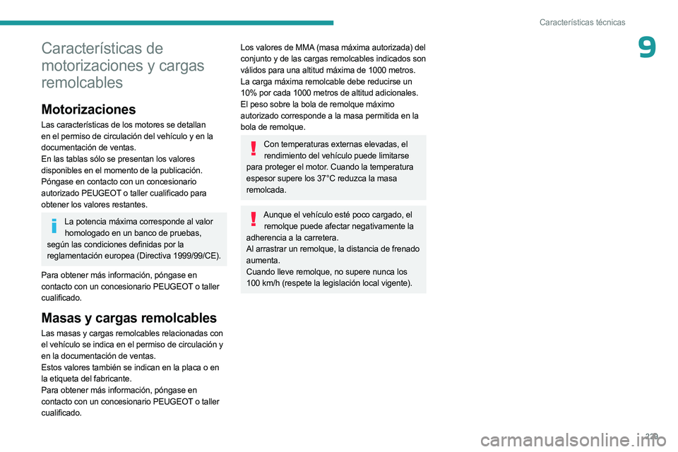 PEUGEOT 3008 2023  Manual del propietario (in Spanish) 229
Características técnicas
9Características de 
motorizaciones y cargas 
remolcables
Motorizaciones
Las características de los motores se detallan 
en el permiso de circulación del vehículo y 