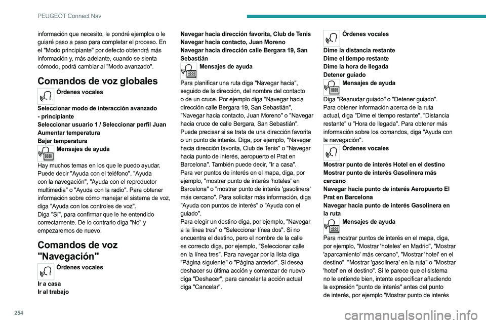 PEUGEOT 3008 2023 Manual del propietario (in Spanish) 254
PEUGEOT Connect Nav
información que necesito, le pondré ejemplos o le
guiaré paso a paso para completar el proceso. En
el "Modo principiante" por defecto obtendrá más
información PEUGEOT 3008 2023 Manual del propietario (in Spanish) 254
PEUGEOT Connect Nav
información que necesito, le pondré ejemplos o le
guiaré paso a paso para completar el proceso. En
el "Modo principiante" por defecto obtendrá más
información