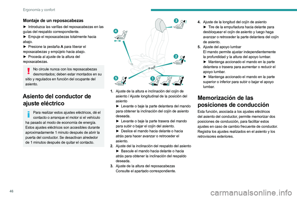 PEUGEOT 3008 2023 Manual del propietario (in Spanish) 46
Ergonomía y confort
Montaje de un reposacabezas
► Introduzca las varillas del reposacabezas en las
guías del respaldo correspondiente.
►
Empuje el reposacabezas totalmente hacia
abajo.
PEUGEOT 3008 2023 Manual del propietario (in Spanish) 46
Ergonomía y confort
Montaje de un reposacabezas
► Introduzca las varillas del reposacabezas en las
guías del respaldo correspondiente.
►
Empuje el reposacabezas totalmente hacia
abajo.