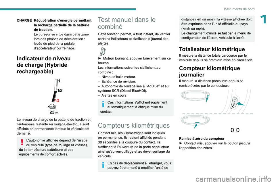 PEUGEOT 3008 2023 Manuel du propriétaire (in French) 21
Instruments de bord
1CHARGE Récupération d'énergie permettant la recharge partielle de la batterie
de traction.
Le curseur se situe dans cette zone
lors des phases de décélération
:
PEUGEOT 3008 2023 Manuel du propriétaire (in French) 21
Instruments de bord
1CHARGE Récupération d'énergie permettant la recharge partielle de la batterie
de traction.
Le curseur se situe dans cette zone
lors des phases de décélération
: