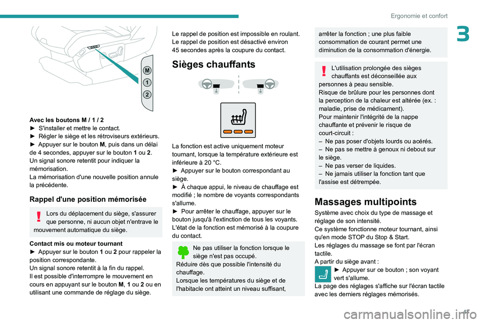 PEUGEOT 3008 2023 Manuel du propriétaire (in French) 47
Ergonomie et confort
3
Avec les boutons M / 1 / 2
► S'installer et mettre le contact.
►
Régler le siège et les rétroviseurs extérieurs.
►
Appuyer sur le bouton M
, puis dans PEUGEOT 3008 2023 Manuel du propriétaire (in French) 47
Ergonomie et confort
3
Avec les boutons M / 1 / 2
► S'installer et mettre le contact.
►
Régler le siège et les rétroviseurs extérieurs.
►
Appuyer sur le bouton M
, puis dans