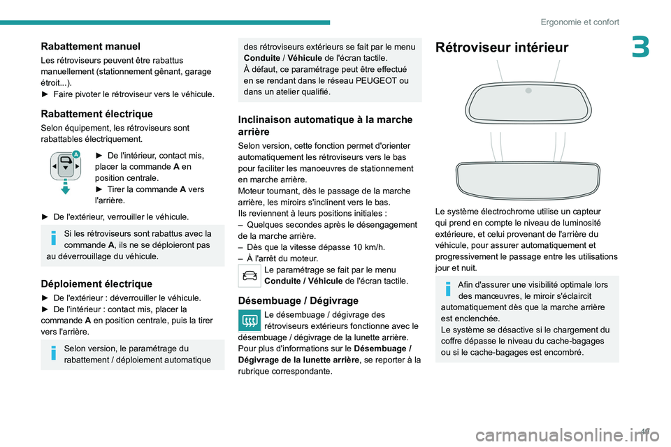 PEUGEOT 3008 2023 Manuel du propriétaire (in French) 49
Ergonomie et confort
3Rabattement manuel
Les rétroviseurs peuvent être rabattus
manuellement (stationnement gênant, garage
étroit...).
►
Faire pivoter le rétroviseur vers le véhicule.
R PEUGEOT 3008 2023 Manuel du propriétaire (in French) 49
Ergonomie et confort
3Rabattement manuel
Les rétroviseurs peuvent être rabattus
manuellement (stationnement gênant, garage
étroit...).
►
Faire pivoter le rétroviseur vers le véhicule.
R