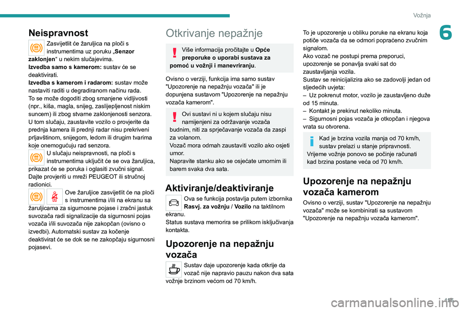 PEUGEOT 3008 2023 Upute Za Rukovanje (in Croatian) 155
Vožnja
6Neispravnost
Zasvijetlit će žaruljica na ploči s
instrumentima uz poruku „Senzor
zaklonjen“ u nekim slučajevima.
Izvedba samo s kamerom: sustav će se
deaktivirati.
Izvedba s PEUGEOT 3008 2023 Upute Za Rukovanje (in Croatian) 155
Vožnja
6Neispravnost
Zasvijetlit će žaruljica na ploči s
instrumentima uz poruku „Senzor
zaklonjen“ u nekim slučajevima.
Izvedba samo s kamerom: sustav će se
deaktivirati.
Izvedba s