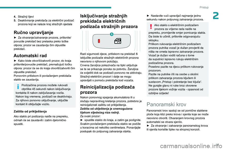 PEUGEOT 3008 2023 Upute Za Rukovanje (in Croatian) 39
Pristup
24.Stražnji lijevi
5. Deaktiviranje prekidača za električni podizač
prozora koji se nalaze kraj stražnjih sjedala
Ručno upravljanje
► Za otvaranje/zatvaranje prozora, pritisnite/
PEUGEOT 3008 2023 Upute Za Rukovanje (in Croatian) 39
Pristup
24.Stražnji lijevi
5. Deaktiviranje prekidača za električni podizač
prozora koji se nalaze kraj stražnjih sjedala
Ručno upravljanje
► Za otvaranje/zatvaranje prozora, pritisnite/