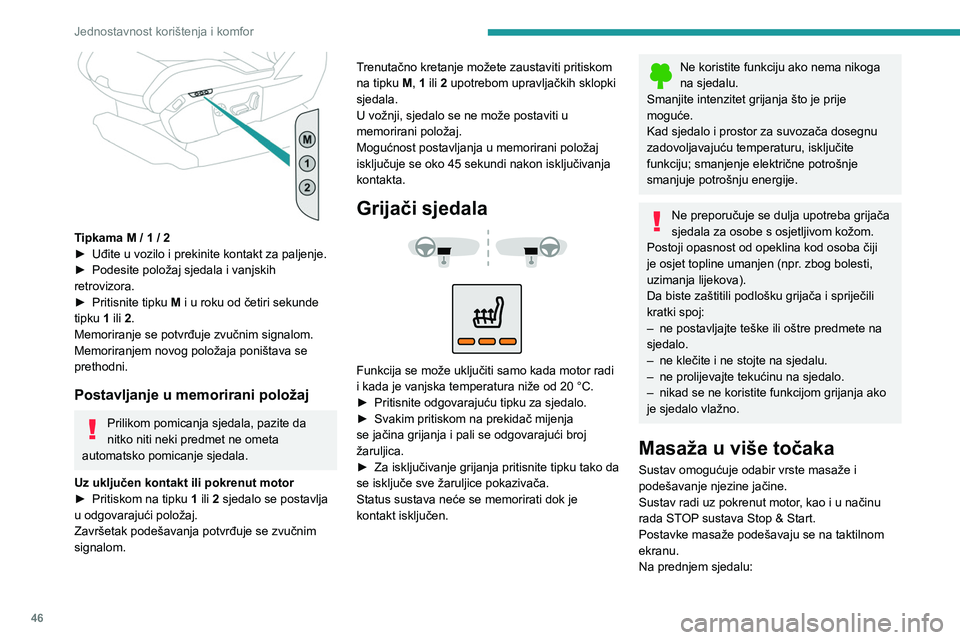 PEUGEOT 3008 2023 Upute Za Rukovanje (in Croatian) 46
Jednostavnost korištenja i komfor
Tipkama M / 1 / 2
► Uđite u vozilo i prekinite kontakt za paljenje.
►
Podesite položaj sjedala i vanjskih
retrovizora.
►
Pritisnite tipku
M i u PEUGEOT 3008 2023 Upute Za Rukovanje (in Croatian) 46
Jednostavnost korištenja i komfor
Tipkama M / 1 / 2
► Uđite u vozilo i prekinite kontakt za paljenje.
►
Podesite položaj sjedala i vanjskih
retrovizora.
►
Pritisnite tipku
M i u
