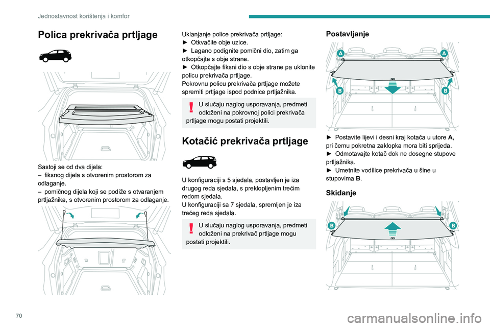 PEUGEOT 3008 2023 Upute Za Rukovanje (in Croatian) 70
Jednostavnost korištenja i komfor
Polica prekrivača prtljage
Sastoji se od dva dijela:
– fiksnog dijela s otvorenim prostorom za
odlaganje.
–
pomičnog dijela koji se podiže s otv PEUGEOT 3008 2023 Upute Za Rukovanje (in Croatian) 70
Jednostavnost korištenja i komfor
Polica prekrivača prtljage
Sastoji se od dva dijela:
– fiksnog dijela s otvorenim prostorom za
odlaganje.
–
pomičnog dijela koji se podiže s otv