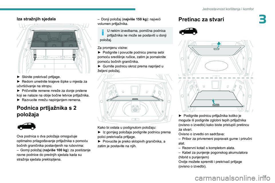 PEUGEOT 3008 2023 Upute Za Rukovanje (in Croatian) 73
Jednostavnost korištenja i komfor
3Iza stražnjih sjedala
► Skinite prekrivač prtljage.
► Redom umetnite krajeve šipke u mjesta za
učvršćivanje na stropu.
►
Pričvrstite remene m PEUGEOT 3008 2023 Upute Za Rukovanje (in Croatian) 73
Jednostavnost korištenja i komfor
3Iza stražnjih sjedala
► Skinite prekrivač prtljage.
► Redom umetnite krajeve šipke u mjesta za
učvršćivanje na stropu.
►
Pričvrstite remene m