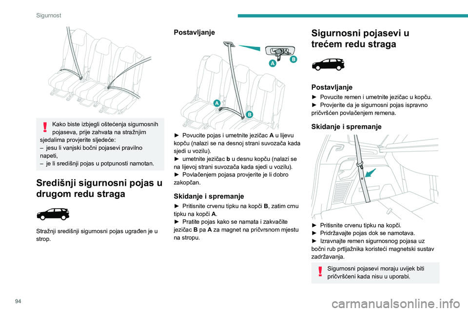PEUGEOT 3008 2023 Upute Za Rukovanje (in Croatian) 94
Sigurnost
Kako biste izbjegli oštećenja sigurnosnih
pojaseva, prije zahvata na stražnjim
sjedalima provjerite sljedeće:
–
jesu li vanjski bočni pojasevi pravilno
napeti,
–
je li PEUGEOT 3008 2023 Upute Za Rukovanje (in Croatian) 94
Sigurnost
Kako biste izbjegli oštećenja sigurnosnih
pojaseva, prije zahvata na stražnjim
sjedalima provjerite sljedeće:
–
jesu li vanjski bočni pojasevi pravilno
napeti,
–
je li
