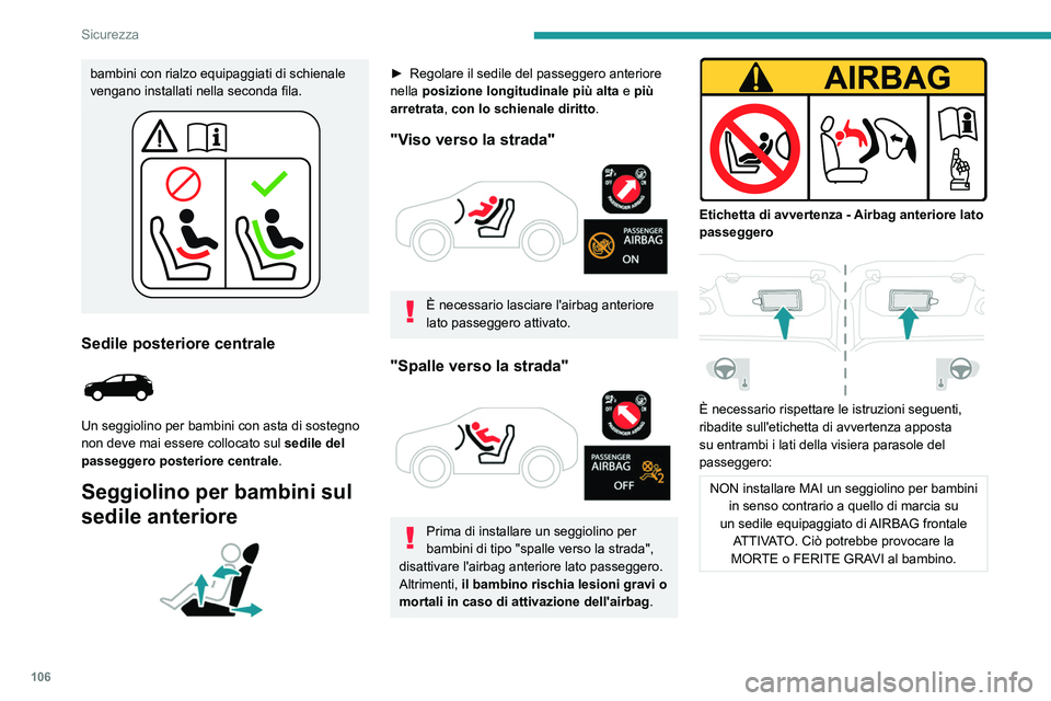 PEUGEOT 3008 2023 Manuale duso (in Italian) 106
Sicurezza
bambini con rialzo equipaggiati di schienale
vengano installati nella seconda fila.
Sedile posteriore centrale
Un seggiolino per bambini con asta di sostegno
non deve mai essere col PEUGEOT 3008 2023 Manuale duso (in Italian) 106
Sicurezza
bambini con rialzo equipaggiati di schienale
vengano installati nella seconda fila.
Sedile posteriore centrale
Un seggiolino per bambini con asta di sostegno
non deve mai essere col