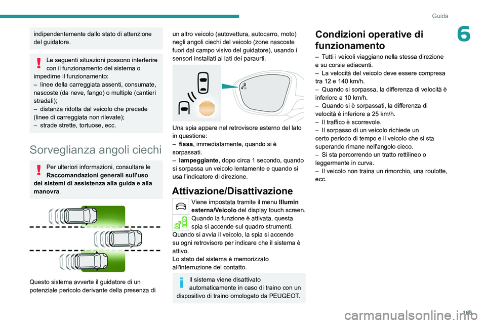 PEUGEOT 3008 2023 Manuale duso (in Italian) 165
Guida
6indipendentemente dallo stato di attenzione
del guidatore.
Le seguenti situazioni possono interferire
con il funzionamento del sistema o
impedirne il funzionamento:
–
linee della car PEUGEOT 3008 2023 Manuale duso (in Italian) 165
Guida
6indipendentemente dallo stato di attenzione
del guidatore.
Le seguenti situazioni possono interferire
con il funzionamento del sistema o
impedirne il funzionamento:
–
linee della car