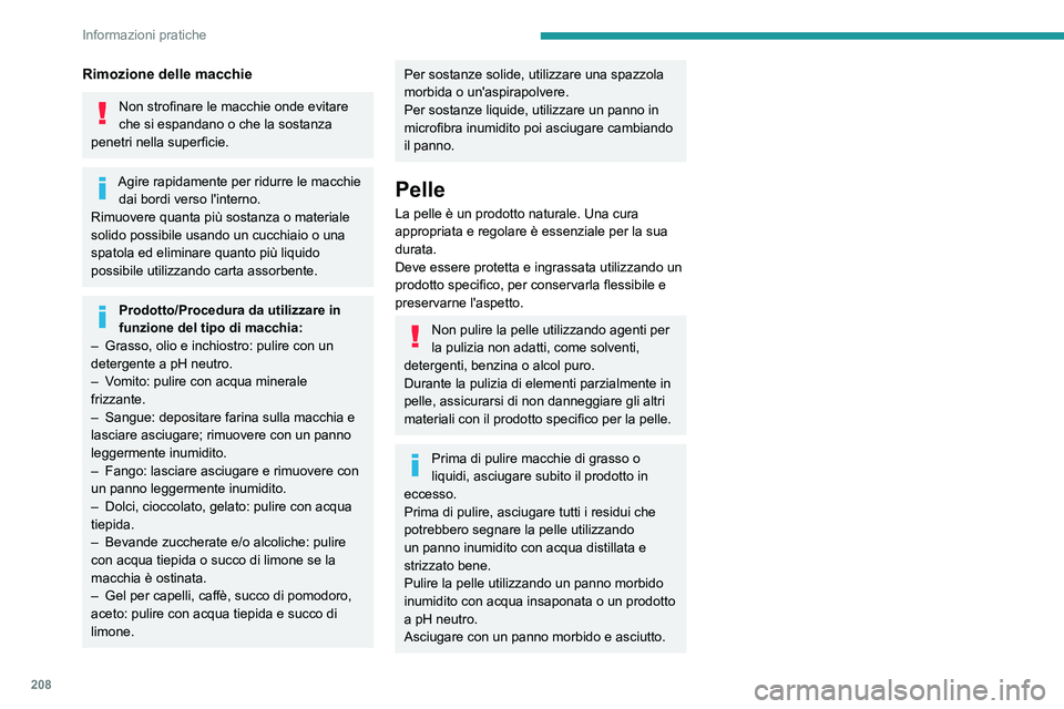PEUGEOT 3008 2023 Manuale duso (in Italian) 208
Informazioni pratiche
Rimozione delle macchie
Non strofinare le macchie onde evitare
che si espandano o che la sostanza
penetri nella superficie.
Agire rapidamente per ridurre le macchie dai bo PEUGEOT 3008 2023 Manuale duso (in Italian) 208
Informazioni pratiche
Rimozione delle macchie
Non strofinare le macchie onde evitare
che si espandano o che la sostanza
penetri nella superficie.
Agire rapidamente per ridurre le macchie dai bo