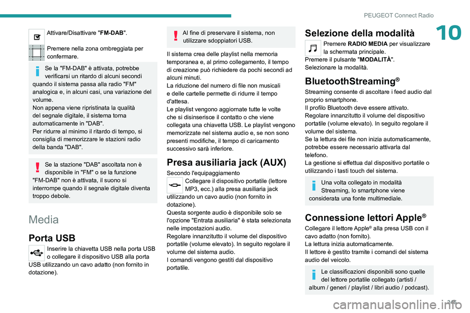 PEUGEOT 3008 2023 Manuale duso (in Italian) 245
PEUGEOT Connect Radio
10Attivare/Disattivare "FM-DAB".
Premere nella zona ombreggiata per
confermare.
Se la "FM-DAB" è attivata, potrebbe
verificarsi un ritardo di alcuni secon PEUGEOT 3008 2023 Manuale duso (in Italian) 245
PEUGEOT Connect Radio
10Attivare/Disattivare "FM-DAB".
Premere nella zona ombreggiata per
confermare.
Se la "FM-DAB" è attivata, potrebbe
verificarsi un ritardo di alcuni secon