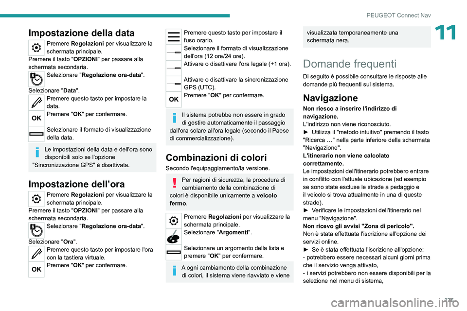 PEUGEOT 3008 2023 Manuale duso (in Italian) 275
PEUGEOT Connect Nav
11Impostazione della data
Premere Regolazioni per visualizzare la
schermata principale.
Premere il tasto "OPZIONI" per passare alla
schermata secondaria.
Selezionare PEUGEOT 3008 2023 Manuale duso (in Italian) 275
PEUGEOT Connect Nav
11Impostazione della data
Premere Regolazioni per visualizzare la
schermata principale.
Premere il tasto "OPZIONI" per passare alla
schermata secondaria.
Selezionare
