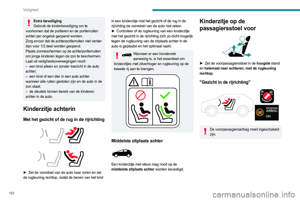 PEUGEOT 3008 2023 Instructieboekje (in Dutch) 102
Veiligheid
Extra beveiligingGebruik de kinderbeveiliging om te
voorkomen dat de portieren en de portierruiten
achter per ongeluk geopend worden.
Zorg ervoor dat de achterportierruiten niet verde PEUGEOT 3008 2023 Instructieboekje (in Dutch) 102
Veiligheid
Extra beveiligingGebruik de kinderbeveiliging om te
voorkomen dat de portieren en de portierruiten
achter per ongeluk geopend worden.
Zorg ervoor dat de achterportierruiten niet verde