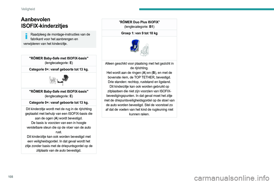 PEUGEOT 3008 2023 Instructieboekje (in Dutch) 108
Veiligheid
Aanbevolen ISOFIX-kinderzitjes
Raadpleeg de montage-instructies van de
fabrikant voor het aanbrengen en
verwijderen van het kinderzitje.
"RÖMER Baby-Safe met ISOFIX-basis" (l PEUGEOT 3008 2023 Instructieboekje (in Dutch) 108
Veiligheid
Aanbevolen ISOFIX-kinderzitjes
Raadpleeg de montage-instructies van de
fabrikant voor het aanbrengen en
verwijderen van het kinderzitje.
"RÖMER Baby-Safe met ISOFIX-basis" (l