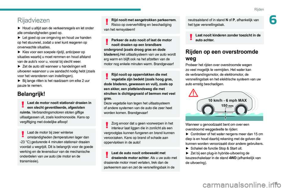 PEUGEOT 3008 2023 Instructieboekje (in Dutch) 11 5
Rijden
6Rijadviezen
► Houd u altijd aan de verkeersregels en let onder
alle omstandigheden goed op.
►
Let goed op uw omgeving en houd uw handen
op het stuurwiel, zodat u snel kunt reage PEUGEOT 3008 2023 Instructieboekje (in Dutch) 11 5
Rijden
6Rijadviezen
► Houd u altijd aan de verkeersregels en let onder
alle omstandigheden goed op.
►
Let goed op uw omgeving en houd uw handen
op het stuurwiel, zodat u snel kunt reage