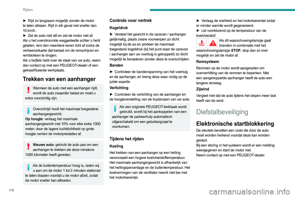 PEUGEOT 3008 2023 Instructieboekje (in Dutch) 11 6
Rijden
► Rijd zo langzaam mogelijk zonder de motor
te laten afslaan. Rijd in elk geval niet sneller dan
10
km/h.
►
Zet de auto niet stil en zet de motor niet af.
Als u het overstroomde PEUGEOT 3008 2023 Instructieboekje (in Dutch) 11 6
Rijden
► Rijd zo langzaam mogelijk zonder de motor
te laten afslaan. Rijd in elk geval niet sneller dan
10
km/h.
►
Zet de auto niet stil en zet de motor niet af.
Als u het overstroomde